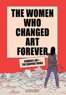 The Women Who Changed Art Forever: Feminist Art – The Graphic Novel