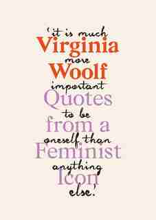 Virginia Woolf: Inspiring Quotes from an Original Feminist Icon by VIRGINIA WOOLF