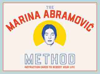 The Abramovic Method: Instruction Cards To Reboot Your Life by Marina Abramovic