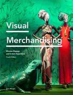 Visual Merchandising: Window Displays And In-store Experience by Tony Morgan