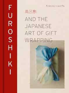 Furoshiki: And The Japanese Art Of Gift Wrapping by Tomoko Kakita