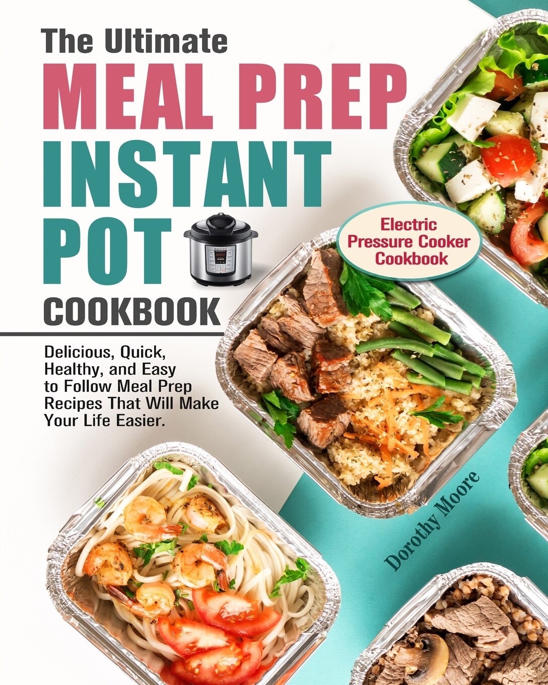 The Ultimate Meal Prep Instant Pot Cookbook by Dorothy Moore Hardcover Indigo Chapters