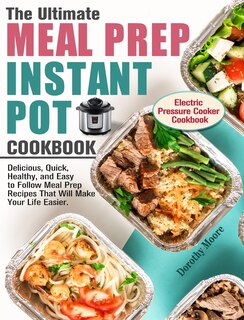 Front cover_The Ultimate Meal Prep Instant Pot Cookbook