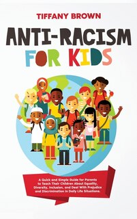 Anti-racism For Kids: A Quick And Simple Guide For Parents To Teach Their Children About Equality, Diversity, Inclusion,