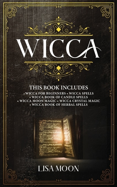 Wicca: This Book Includes: Wicca For Beginners, Spells, Candle Spells, Moon Magic, Crystal Magic, Herbal S