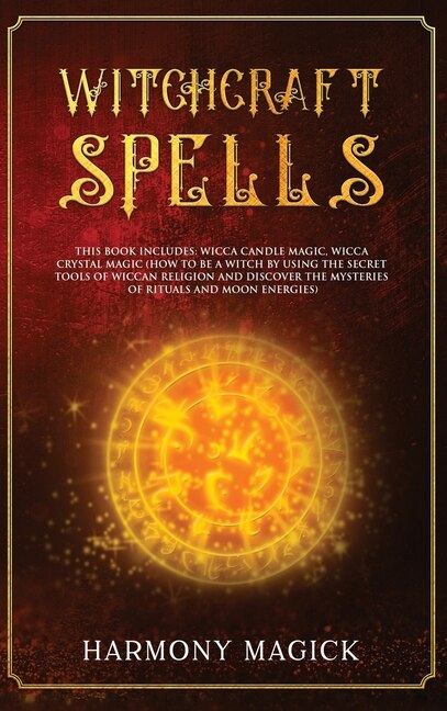 Witchcraft Spells: 2 Books In 1: Wicca Candle Magic, Wicca Crystal Magic (how To Be A Witch By Using The Secret Tools