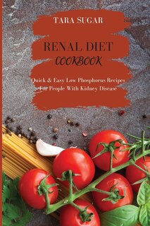 Renal Diet Cookbook: Quick E Easy Low Phosphorus Recipes For People With Kidney Disease