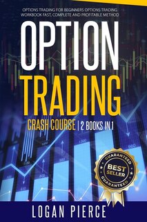 Options Trading Crash Course: 2 Books In 1: Options Trading For Beginners + Options Trading Workbook - Fast, Complete And Profita