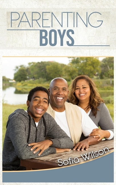 Parenting Boys: The Ultimate Guide To Concious And Playful Parenting. How To Be Good Parents For The Modern Teen In