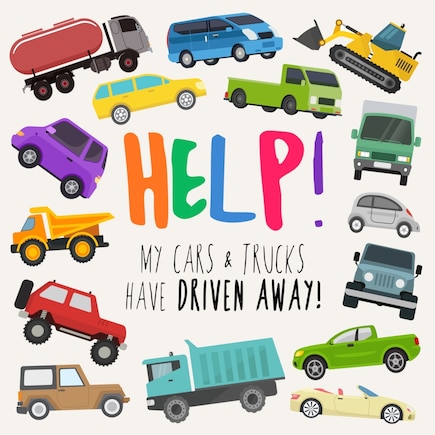 Help! My Cars & Trucks Have Driven Away!: A Fun Where's Wally/Waldo Style Book for 2-5 Year Olds