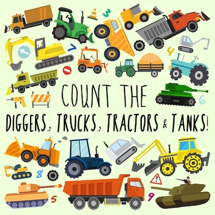 Count the Diggers, Trucks, Tractors & Tanks!: A Fun Picture Puzzle Book for 2-5 Year Olds