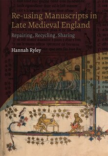 Front cover_Re-using Manuscripts in Late Medieval England