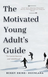 Couverture_The Motivated Young Adult's Guide to Career Success and Adulthood
