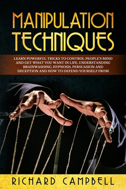 Manipulation Techniques: Learn Powerful Tricks To Control People's Mind And Get What You Want In Life, Understanding Brainwa