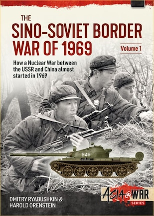 The Sino-soviet Border War Of 1969: Volume 1 - First Clash At Damansky Island