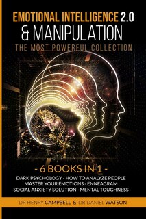 Emotional Intelligence & Manipulation 2.0 The Most Powerful Collection: 6 Books In 1 Dark Psychology, How To Analyze People, Master Your Emotions, Enneagram, Social Anxiet