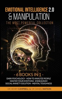 Emotional Intelligence 2.0 & Manipulation The Most Powerful Collection: 6 Books In 1 Dark Psychology, How To Analyze People, Master Your Emotions, Enneagram, Social Anxiet