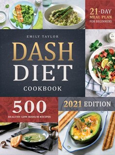 Dash Diet Cookbook: Lose Weight And Lower Your Blood Pressure With 500 Healthy Low-sodium Recipes And A 21-day Complete