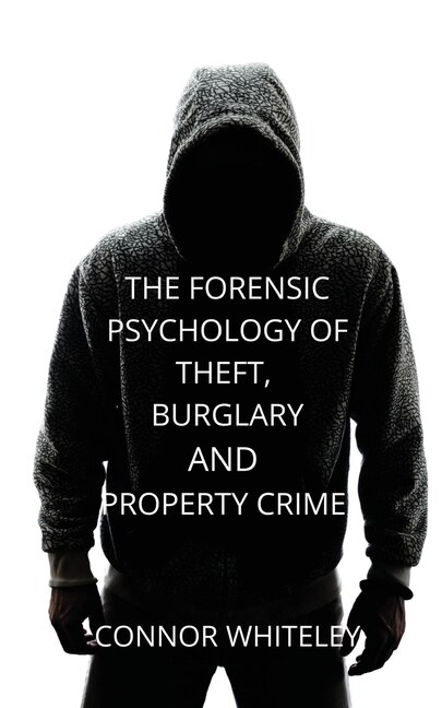 Front cover_The Forensic Psychology of Theft, Burglary and Property Crime