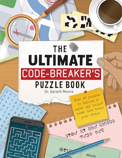 The Ultimate Code-Breaker's Puzzle Book: Over 50 Puzzles to Become a Super Spy, Crack Codes, and Train your Brain!