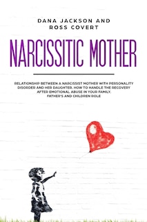 Narcissistic Mother: Relationship Between A Narcissist Mother With Personality Disorder And Her Daughter. How To Handle