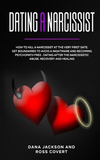 Dating A Narcissist: How To Kill A Narcissist At The Very First Date. Set Boundaries To Avoid A Nightmare And Becoming P
