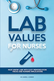 Lab Values For Nurses: Must Know Labs With Easy Memorization Tricks And Nursing Implications
