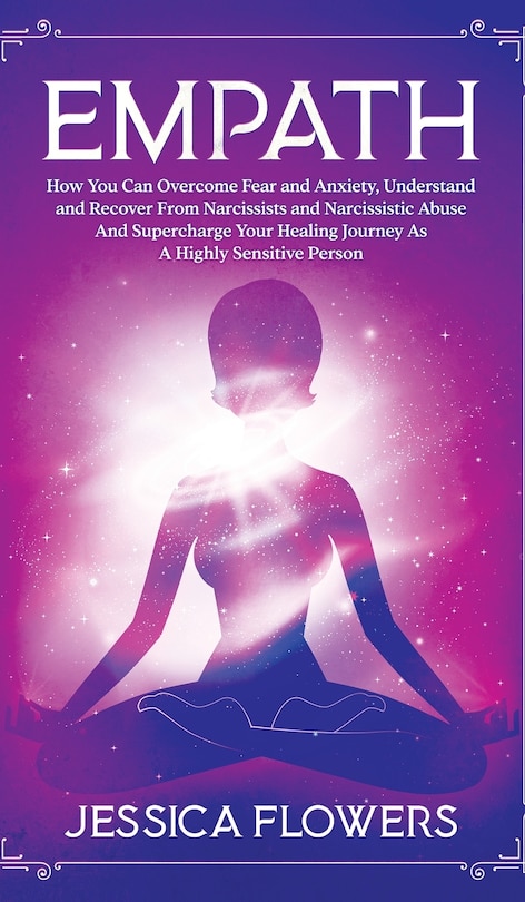 Front cover_Empath How You Can Overcome Fear And Anxiety, Understand And Recover From Narcissists And Narcissistic Abuse And Accelerate Your Healing Journey As A Highly Sensitive Person