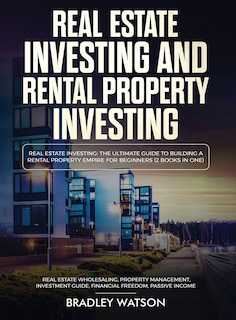 Front cover_Real Estate Investing The Ultimate Guide to Building a Rental Property Empire for Beginners (2 Books in One) Real Estate Wholesaling, Property Management, Investment Guide, Financial Freedom
