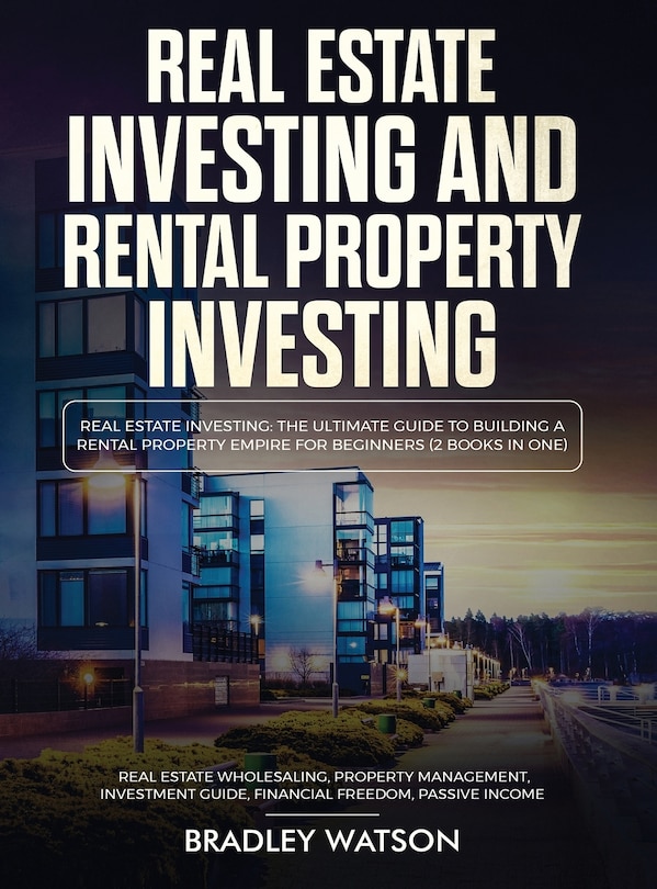 Front cover_Real Estate Investing The Ultimate Guide to Building a Rental Property Empire for Beginners (2 Books in One) Real Estate Wholesaling, Property Management, Investment Guide, Financial Freedom