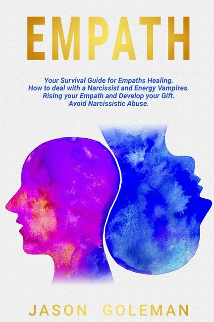 Empath: A Survival Guide For Empaths Healing. How To Deal With A Narcissist And Energy Vampires. Rising You