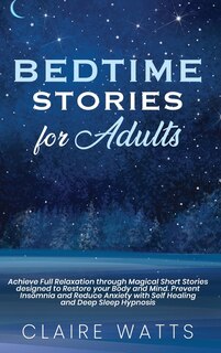 Bedtime Stories For Adults: Achieve Full Relaxation Through Magical Short Stories Designed To Restore Your Body And Mind. Preve
