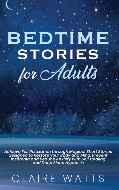 Bedtime Stories For Adults: Achieve Full Relaxation Through Magical Short Stories Designed To Restore Your Body And Mind. Preve