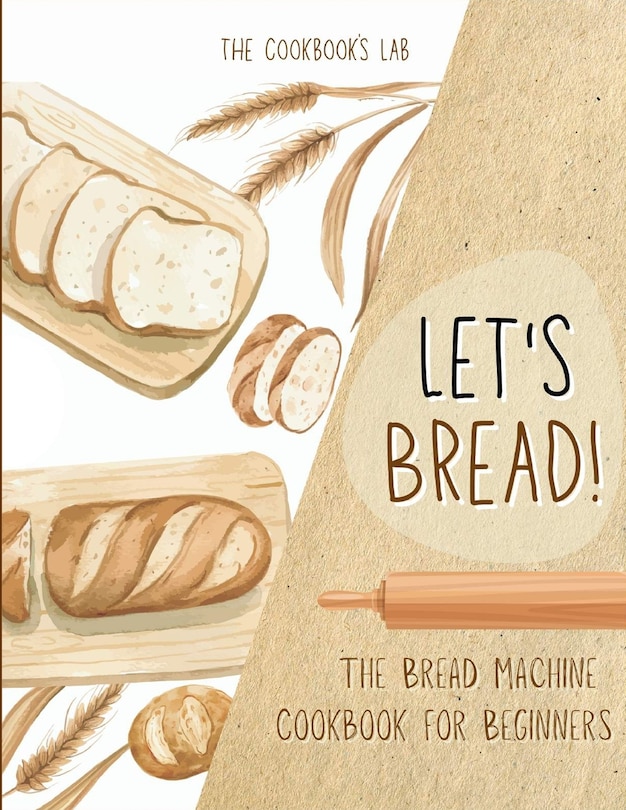 Front cover_Let's Bread!-The Bread Machine Cookbook for Beginners