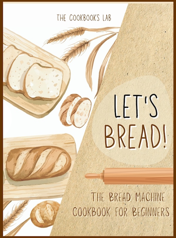 Front cover_Let's Bread!-The Bread Machine Cookbook for Beginners