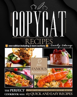 Copycat Recipes: The Perfect Cookbook With 167 Quick And Easy Recipes From Famous Restaurants You Can Make At Home (