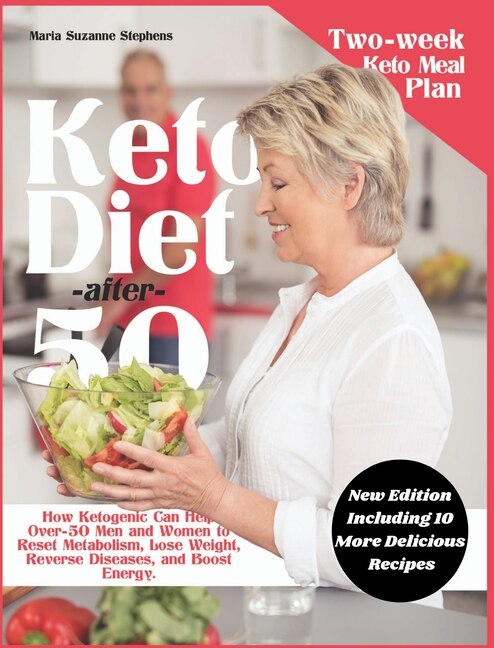 Keto Diet After 50: How Ketogenic Can Help Over-50 Men And Women To Reset Metabolism, Lose Weight, Reverse Diseases, An
