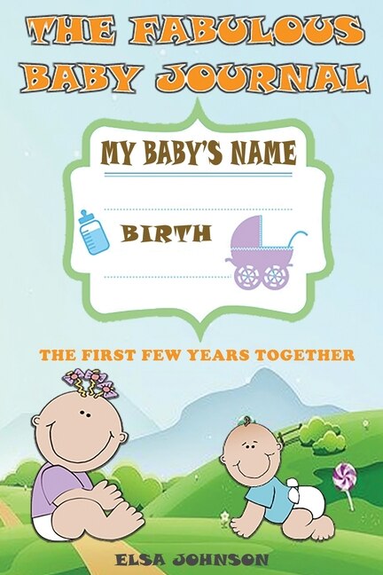 The Fabulous Baby Journal: A Journal Where You Can Write Down His First Smile, Your Few Games, All His Growth Measures, How Mu