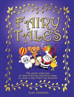 Fairy Tales: The Small Collection Of Short Stories And Fairy Tales To Read In Less Than Five Minutes