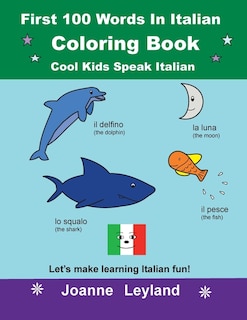 First 100 Words In Italian Coloring Book Cool Kids Speak Italian: Let's Make Learning Italian Fun!