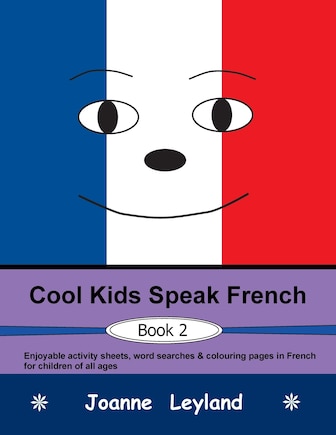 Cool Kids Speak French - Book 2: Enjoyable activity sheets, word searches & colouring pages in French for children of all ages