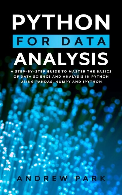 Python For Data Analysis: A Step-by-step Guide To Master The Basics Of Data Science And Analysis In Python Using Numpy, Panda