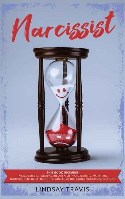Narcissist: This Book Includes: Narcissistic Family, Children Of Narcissistic Mothers, Narcissistic Relationshi