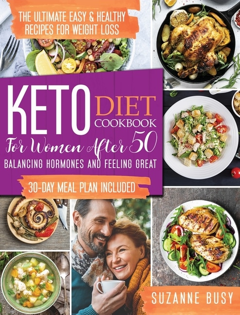 Keto Diet Cookbook For Women After 50: The Ultimate Easy & Healthy Recipes For Weight Loss, Balancing Hormones And Feeling Great 30-day Me
