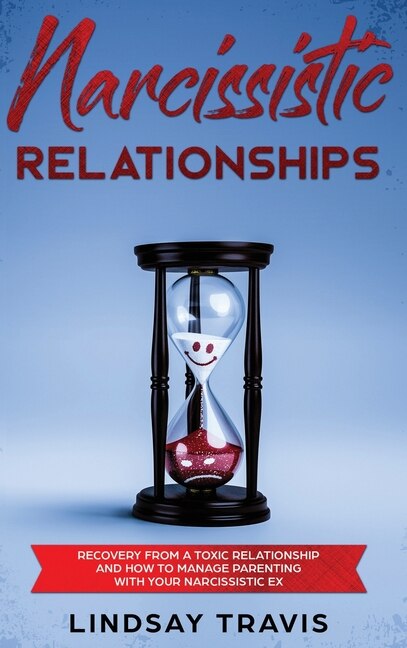 Narcissistic Relationships: Recovery From A Toxic Relationship And How To Manage Parenting With Your Narcissistic Ex (color Ver
