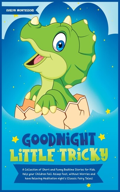 Goodnight Little Tricky: A Collection Of Short And Funny Bedtime Stories For Kids. Help Your Children Fall Asleep Fast, With