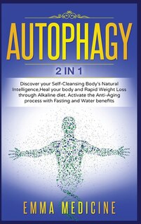 Autophagy: Discover Your Self-cleansing Body's Natural Intelligence, Heal Your Body And Rapid Weight Loss Thro