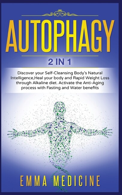 Autophagy: Discover Your Self-cleansing Body's Natural Intelligence, Heal Your Body And Rapid Weight Loss Thro