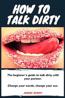 Front cover_How To Talk Dirty