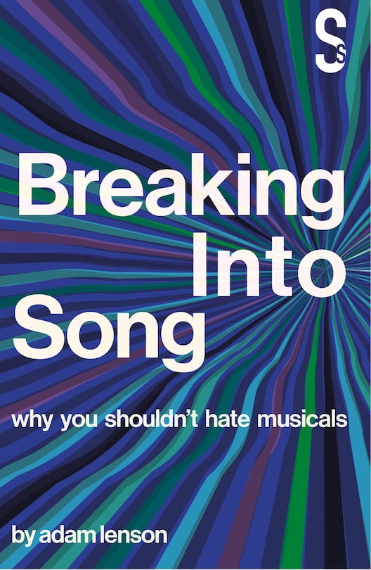 Couverture_Breaking Into Song: Why You Shouldn't Hate Musicals